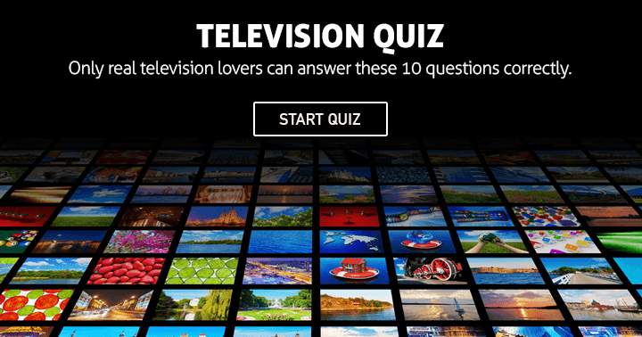 Answering these 10 questions correctly requires true television enthusiasts.