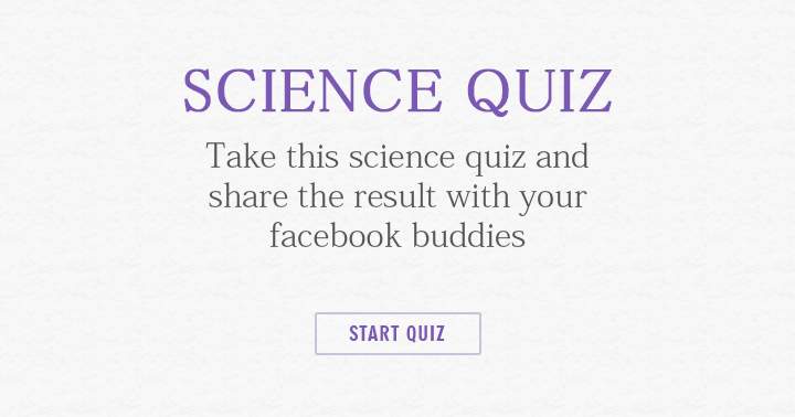 Complete the science quiz and distribute the outcome to your friends.