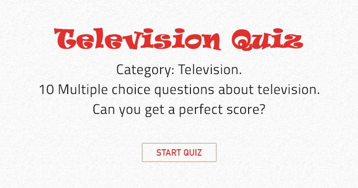 Banner for There are 10 multiple choice questions related to television.