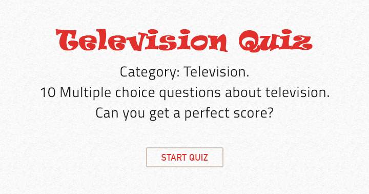 There are 10 multiple choice questions related to television.