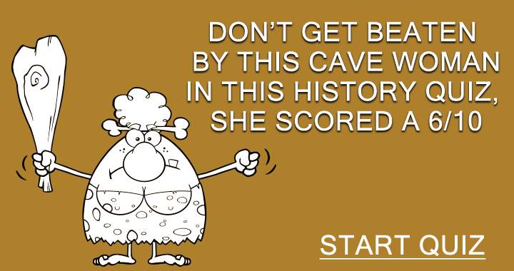 Can you conquer this cave woman in the History Quiz?