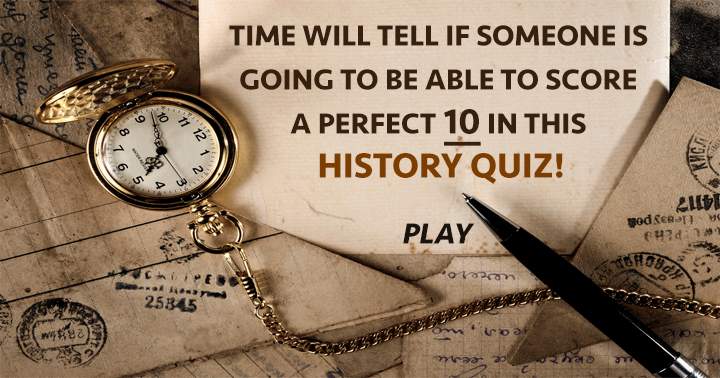 Can anyone achieve a flawless 10 in this history quiz?