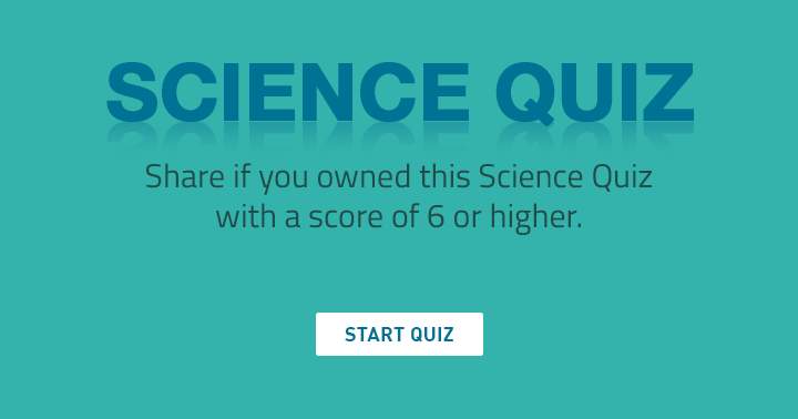 If you aced this science quiz, share it like a boss.