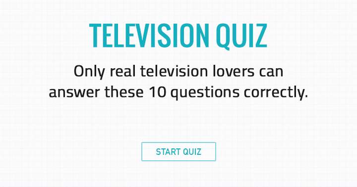 These 10 questions can only be answered correctly by true television enthusiasts.