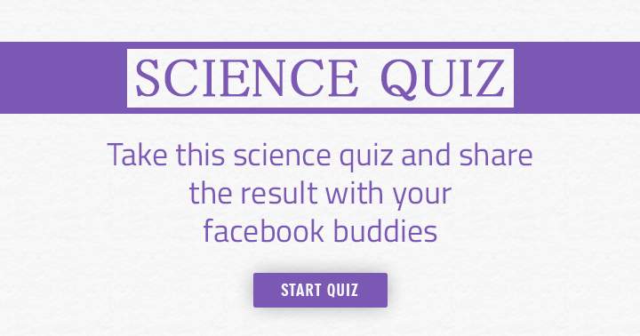 Participate in this Science quiz and spread your results with your Facebook friends!