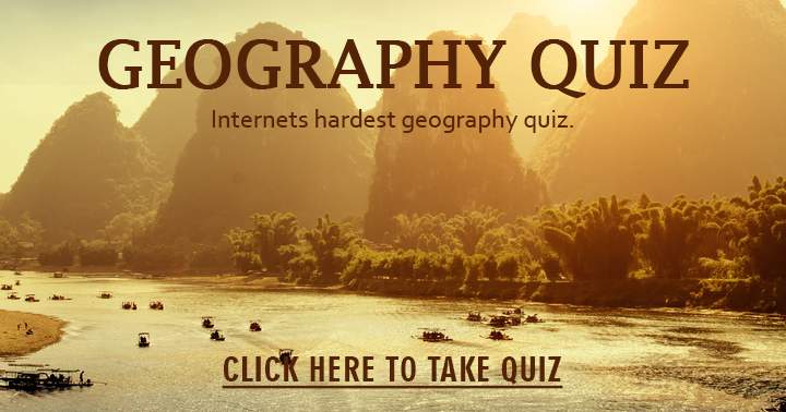 Can you handle taking on the most challenging geography quiz on the internet?