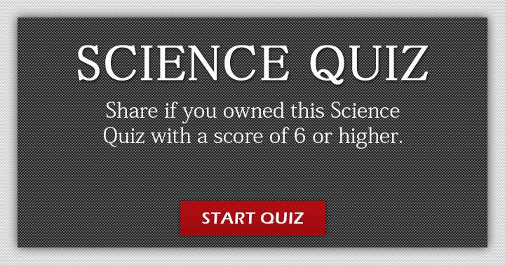 Will you consider yourself the owner of this science quiz?