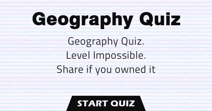 Geography Quiz: Unbeatable level. Share it if you aced it.