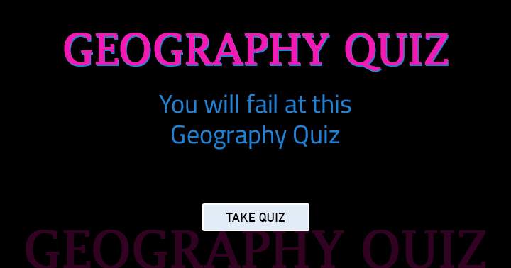 Failing at this Geography quiz is inevitable for you.