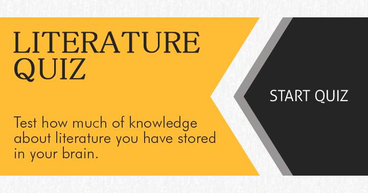 Evaluate the extent of your literary knowledge stored in your mind through this test!