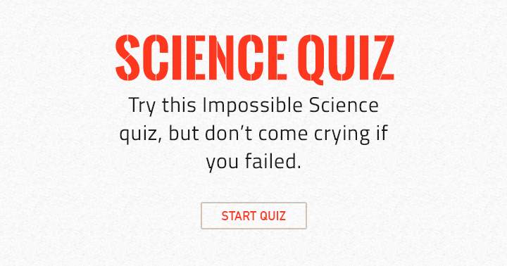 Can you handle an extremely difficult science quiz?