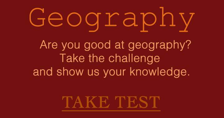 Do you have a strong knowledge of Geography?