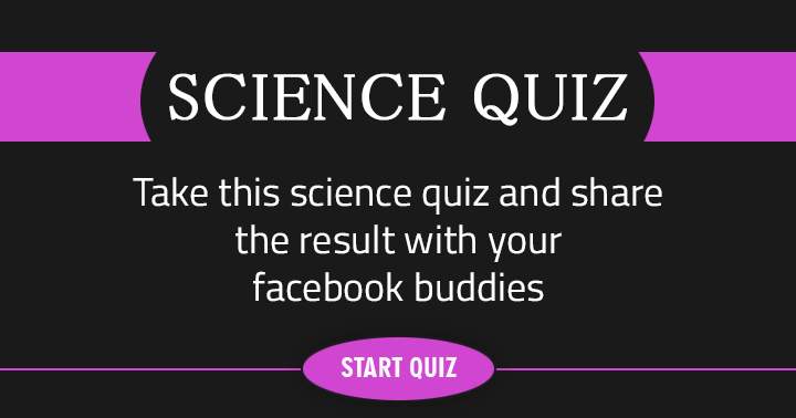 Share with your friends and determine who possesses superior scientific knowledge!