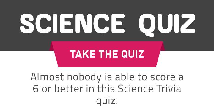 Can you achieve a score of 6 or higher in this Science quiz?