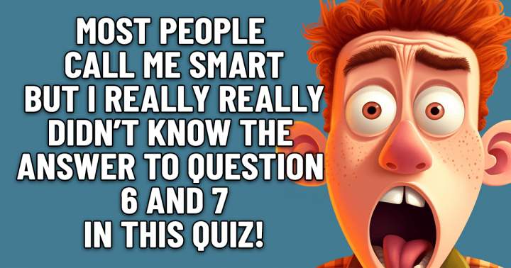 Do you know the answer, given that most people consider her smart?