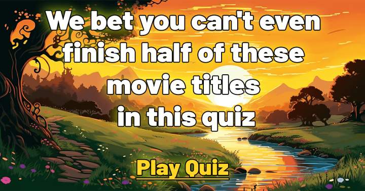 You won't be able to complete even half of these movie titles in this quiz.