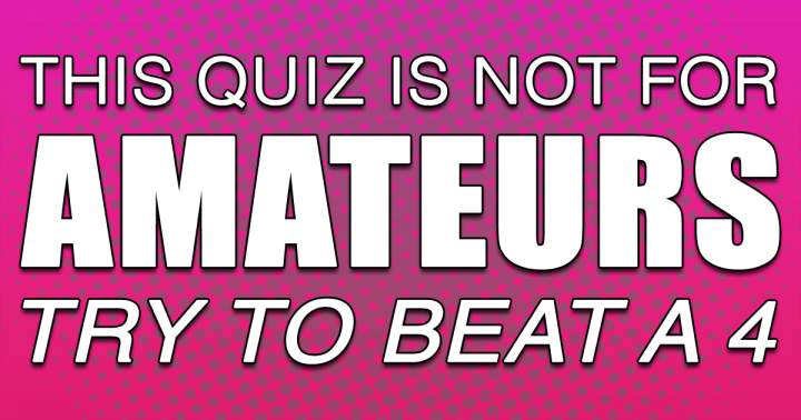 Amateurs are completely unsuitable for this quiz!