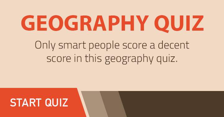 Incredibly demanding geography quiz.