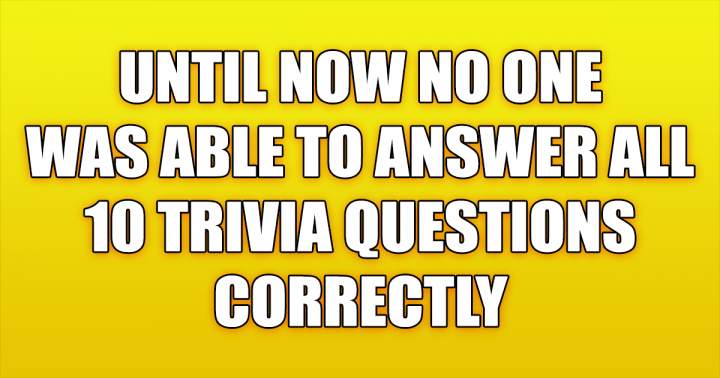 You will not get all 10 questions right.