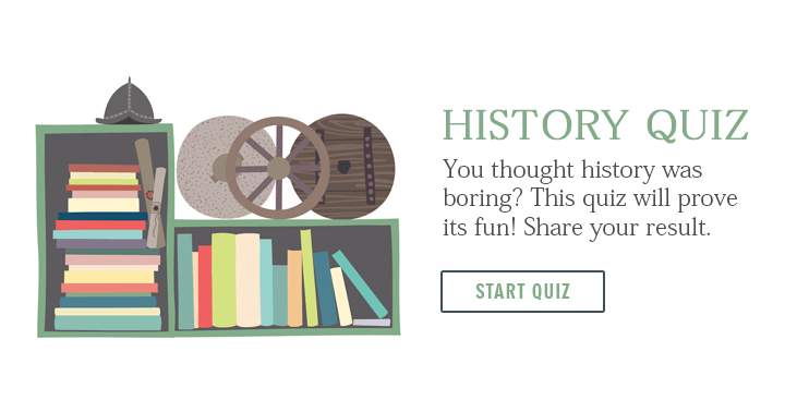 Think history is boring? Take this quiz to see how fun it can be. Share your results.