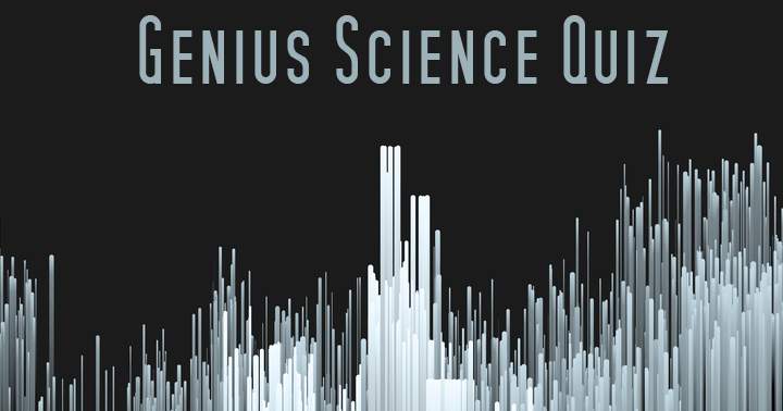 Science Quiz for Geniuses