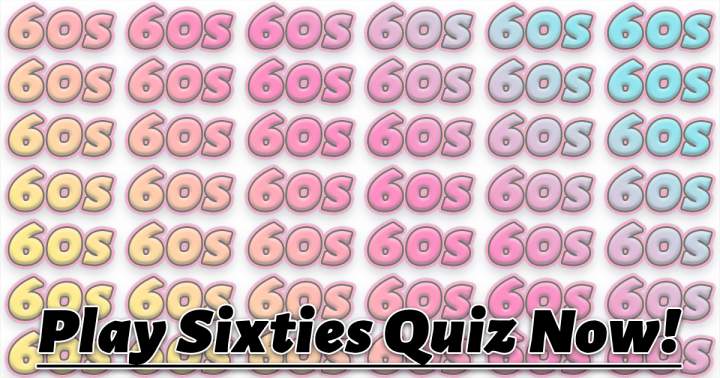 Try your hand at the Sixties Quiz.