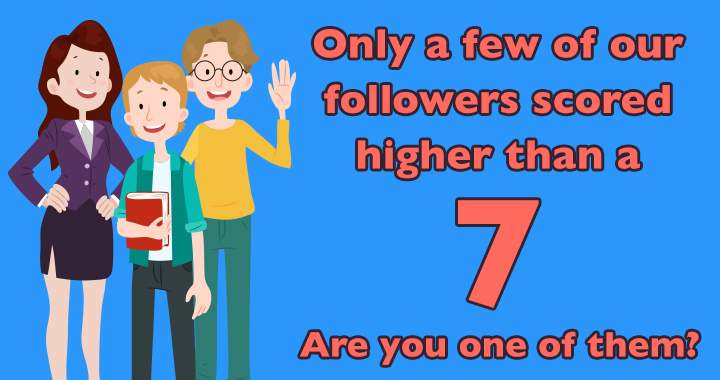 Will you be one of the followers who score higher than a 7?