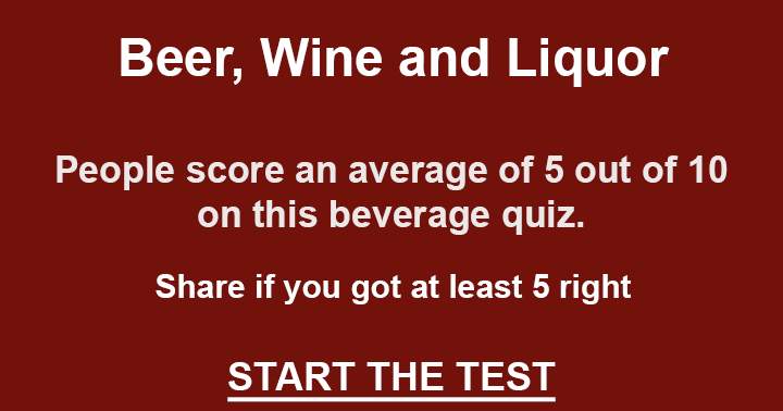 If you enjoy Beer, Wine, or Liquor, test your knowledge with this quiz and see if your brain is still sharp.