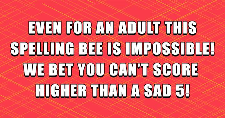 The Spelling Bee is impossible, even for adults!