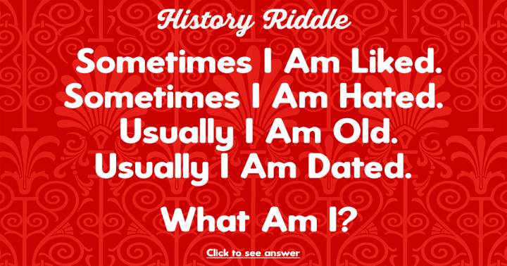 Try to figure out this riddle before testing your knowledge with the History Quiz.