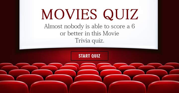 Do you think you can achieve a score of 6 or more in this challenging Movie Quiz?