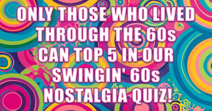 Quiz on Nostalgic 1960s Swinging Era