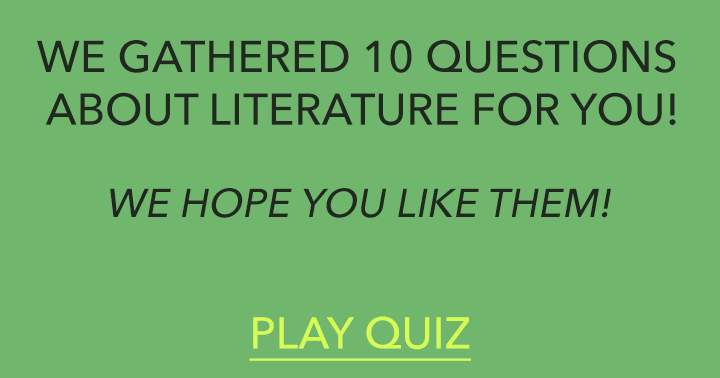 Wishing you luck with this Literature Quiz.