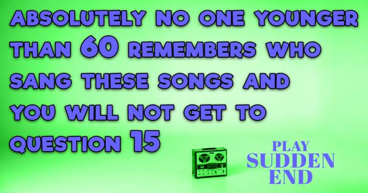 Who was the singer of these 60s songs with a sudden end?