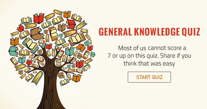 The majority of us are unable to achieve a score of 7 or higher on this quiz.