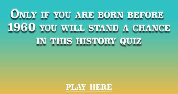 Were you born prior to 1960?