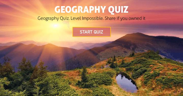 Are you up for the Geography Trivia Quiz?