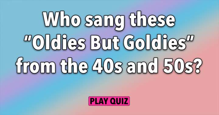 Who Performed These 1940s and 1950s Hits?