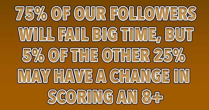 The majority of you are likely to face significant failure.