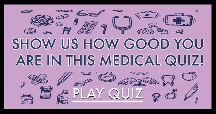 Demonstrate your expertise with this medical quiz!