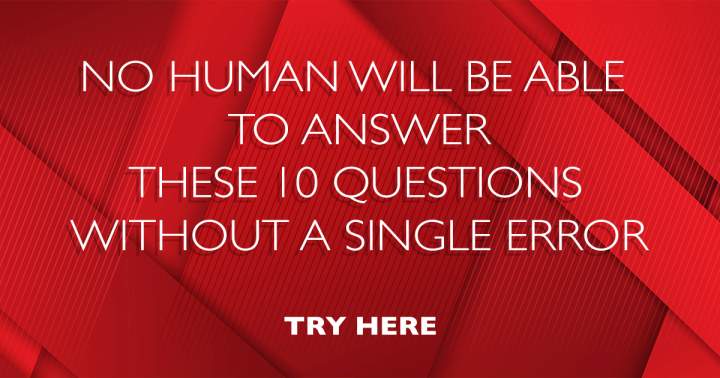 You won't perfectly answer these 10 questions.