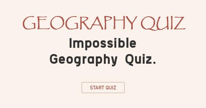 Geography quiz that's impossible