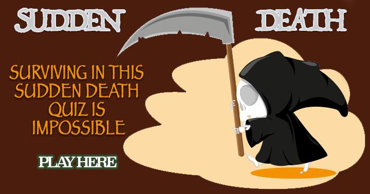 This Sudden Death quiz is so challenging that no one will reach the tenth question!