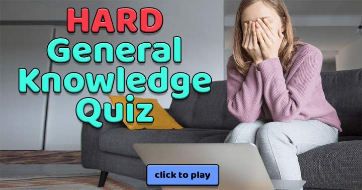 Tough General Knowledge Quiz