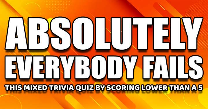 There's no doubt you're going to fail this quiz.