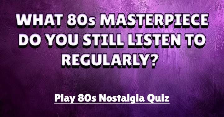 Quiz on Nostalgia from the 1980s