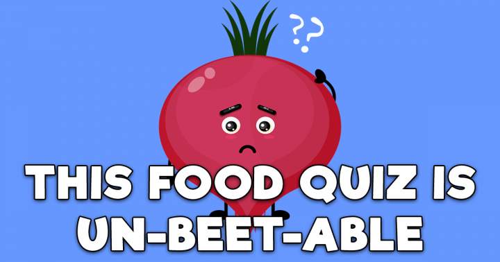 Unbeatable Beet-themed Food Quiz