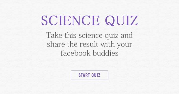 Take the science quiz and share the result with your friends.