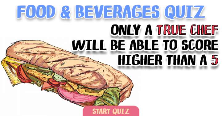 Challenging Quiz About Food & Beverages