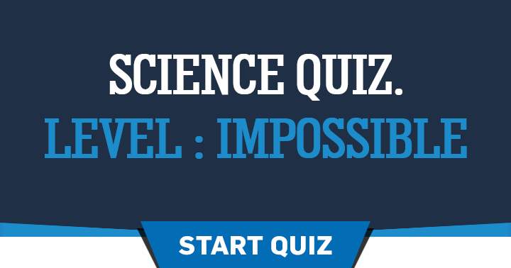 Science Quiz. level Impossible 